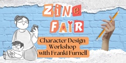 Banner image for Zine Fair: Character Design Workshop with Franki Furnell