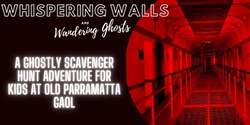 Banner image for Whispering Walls & Wandering Ghosts: A Ghostly Scavenger Hunt Adventure for Kids at Old Parramatta Gaol