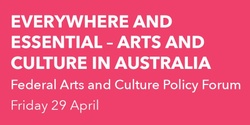 Banner image for EVERYWHERE AND ESSENTIAL - ARTS AND CULTURE IN AUSTRALIA FORUM