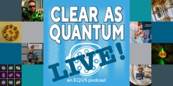 Banner image for Clear as Quantum – Live!