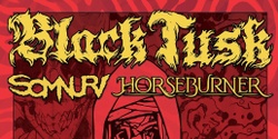 Banner image for Black Tusk, SOMNURI, Horseburner