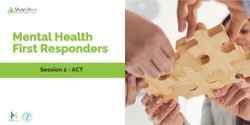Banner image for Mental Health First Responders ACT Training (Session 2 of 2)