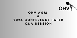 Banner image for OHV AGM and OHA 2024 Conference Paper Q&A