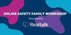 Banner image for Online Safety Family Workshop Presented by RealTalk