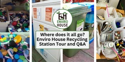 Banner image for Where does it go? Enviro House Recycling Station Tour and Q&A