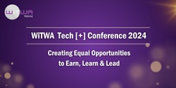 Banner image for WiTWA Tech [+] Conference 2024 |  Creating Equal Opportunities to Earn, Learn & Lead