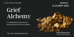 Banner image for Grief Alchemy: Life, Love and Loss through the lens of Francis Weller 