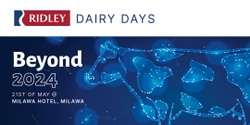 Banner image for Beyond 2024! A dairy focused outlook at the upcoming season and beyond, brought to you by Ridley. Milawa.