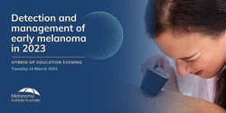 Banner image for Detection and management of early melanoma in 2023