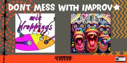 Banner image for Don't Mess with Improv featuring Mic Droppings & BONOBOS