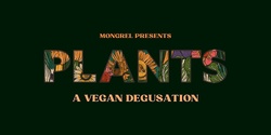 Banner image for PLANTS IV: a vegan degustation at Mongrel