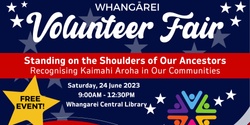 Banner image for Whangārei Volunteer Fair - Standing On Our Ancestors' Shoulders. Kaimahi Aroha In Our Communities