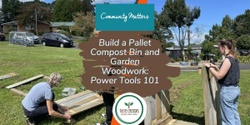 Banner image for Build a Pallet Compost Bin and Garden Woodwork: Power Tools 101, Manutewhau Community Hub, Saturday 4 May 10am-2pm
