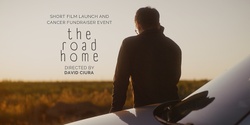 Banner image for The Road Home - Short Film Launch, Live Music + Cancer Fundraiser