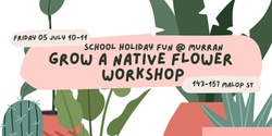 Banner image for Grow A Native Flower Workshop