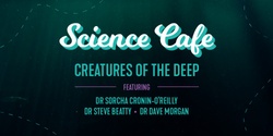 Banner image for Peel Bright Minds Science Cafe: Creatures of the Deep