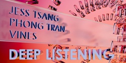 Banner image for  Deep Listening III at The Parkside Lounge: with Phong Tran, Jess Tsang, Vines