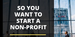 Banner image for So You Want to Start A Non-Profit: Intro Workshop