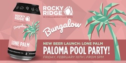 Banner image for Bungalow & Rocky Ridge Lone Palm Pool Party 