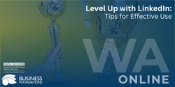 Banner image for Level Up with LinkedIn: Tips for Effective Use - Online
