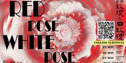 Banner image for 「红玫瑰与白玫瑰Red Rose, White Rose」 普通票Standard Tickets