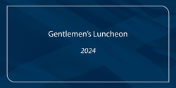 Banner image for Gentlemens' Luncheon 2024