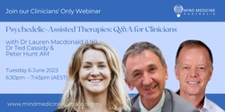 Mind Medicine Australia Clinicians' Webinar - Psychedelic-Assisted Therapy Q&A  w Dr Lauren Macdonald (UK), Dr Ted Cassidy & Peter Hunt AM