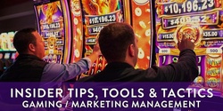 Banner image for Copy of TIPS, TOOLS & TACTICS FOR GAMING/MARKETING MANAGEMENT