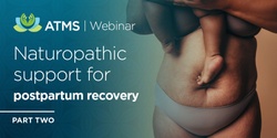 Banner image for Webinar: Naturopathic Support for Postpartum Recovery- Part 2