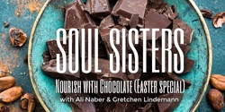 Banner image for Soul Sisters : Nourish with Chocolate (Easter special)