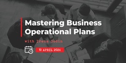 Banner image for 10 April: Mastering Business Operational Plans with Irena Sodin