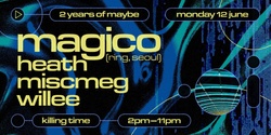 Banner image for 2 Years of Maybe with Magico (Ring, Seoul)