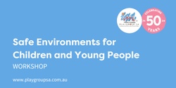 Banner image for Safe Environments for Children and Young People Workshop