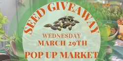 Banner image for Pop- Up Market Seed Swap & Giveaway