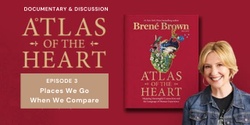 Banner image for  "Atlas of the Heart" Ep. 3 Places We Go When We Compare | Viewing & Discussion 