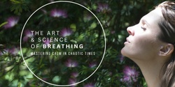 Banner image for The Art & Science of Breath: Mastering Calm in Chaotic Times (ONLINE)
