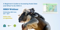 Banner image for SBKN webinar:  A Beginner’s Guide to Accessing Koala Data and What To Do With It