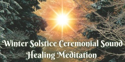 Banner image for Winter Solstice Ceremonial Sound Healing Meditation