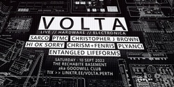 Banner image for VOLTA [Live Electronic Music] : Sarco · PTMC · CJB · Hi OK Sorry · Chrism+Fenris · Plyanci · Entangled Lifeforms