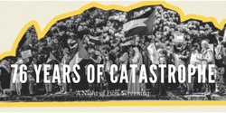 Banner image for 76 Years of Catastrophe | A Night of Film Screening