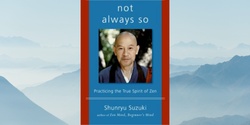 Banner image for Book Study Group: Suzuki Roshi's Not Always So with Burt Quinn