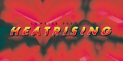 Banner image for LOWRISE PRESENTS: HEATRISING