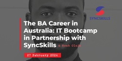 Banner image for Navigating the BA Career in Australia: IT Bootcamp in Partnership with SyncSkills