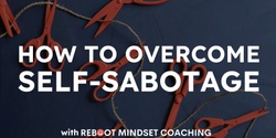 Banner image for How to Overcome Self-Sabotage
