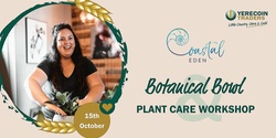 Banner image for Plant Care + Botanical Bowl Workshop with Coastal Eden 