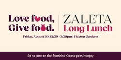 Banner image for Zaleta Presents - The Love Food, Give Food Long Lunch 