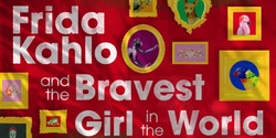 Banner image for Frida Kahlo and the Bravest Girl in the World