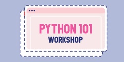 Banner image for Python 101 - A Beginner’s Workshop