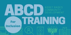 Banner image for Asset Based Community Development (ABCD) for Inclusion - 3 morning sessions - 7th, 8th & 9th March