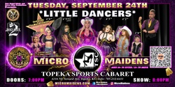 Banner image for Topeka, KS - Micro Maidens: The Show @ Topeka Sports Cabaret! "Must Be This Tall to Ride!"